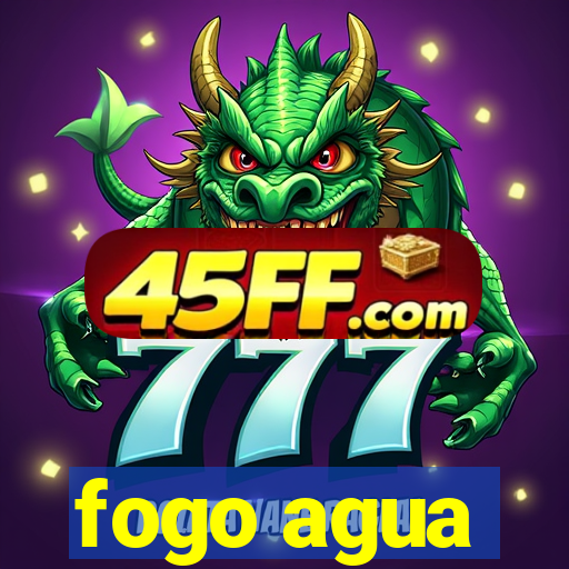 fogo agua